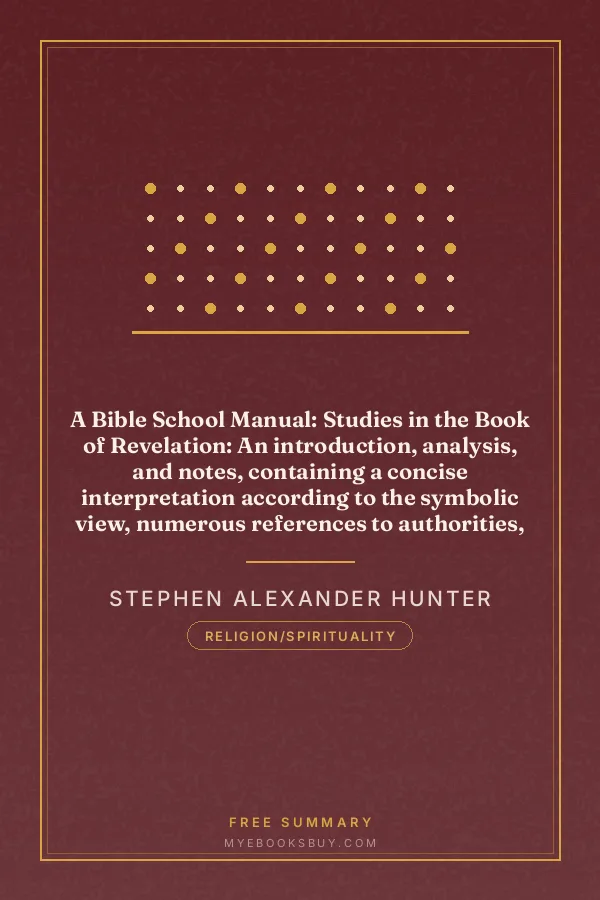 Cover of A Bible School Manual: Studies in the Book of Revelation: An introduction, analysis, and notes, containing a concise interpretation according to the symbolic view, numerous references to authorities, and general mention of other interpretations, with the text of the American revised version edited in paragraphs, for the use of Bible students