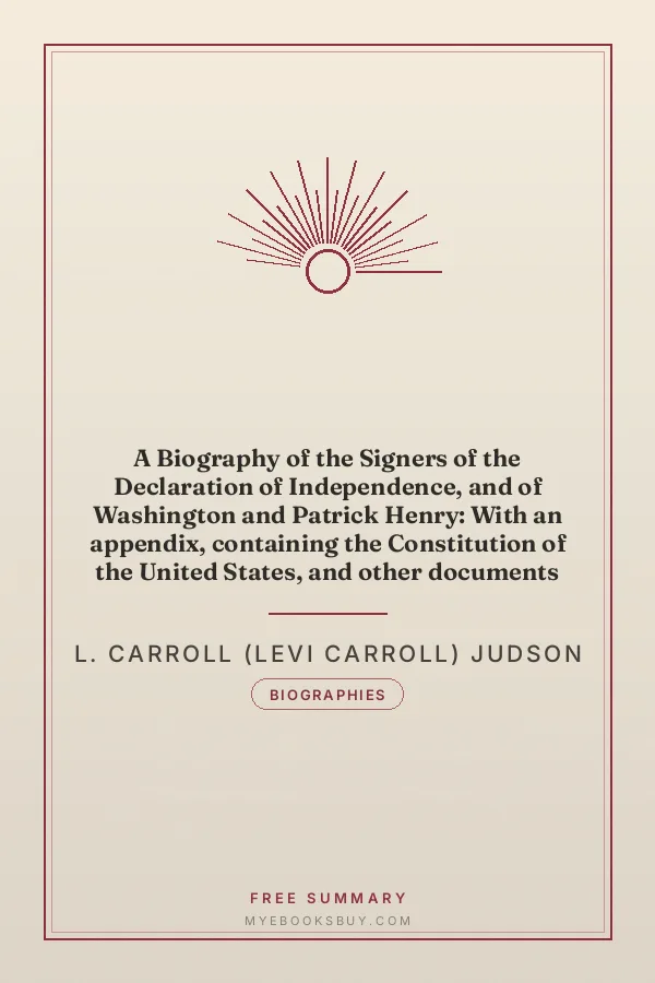 Cover of A Biography of the Signers of the Declaration of Independence, and of Washington and Patrick Henry: With an appendix, containing the Constitution of the United States, and other documents