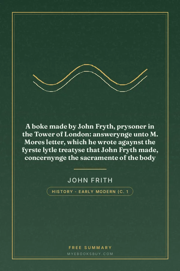 Cover of A boke made by John Fryth, prysoner in the Tower of London: answerynge unto M. Mores letter, which he wrote agaynst the fyrste lytle treatyse that John Fryth made, concernynge the sacramente of the body and bloude of Christ