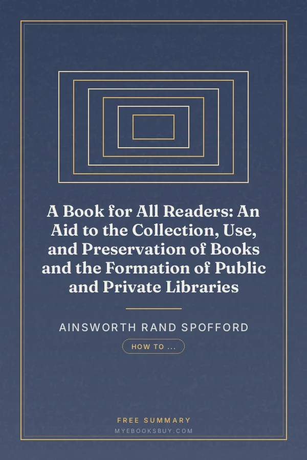 Cover of A Book for All Readers: An Aid to the Collection, Use, and Preservation of Books and the Formation of Public and Private Libraries