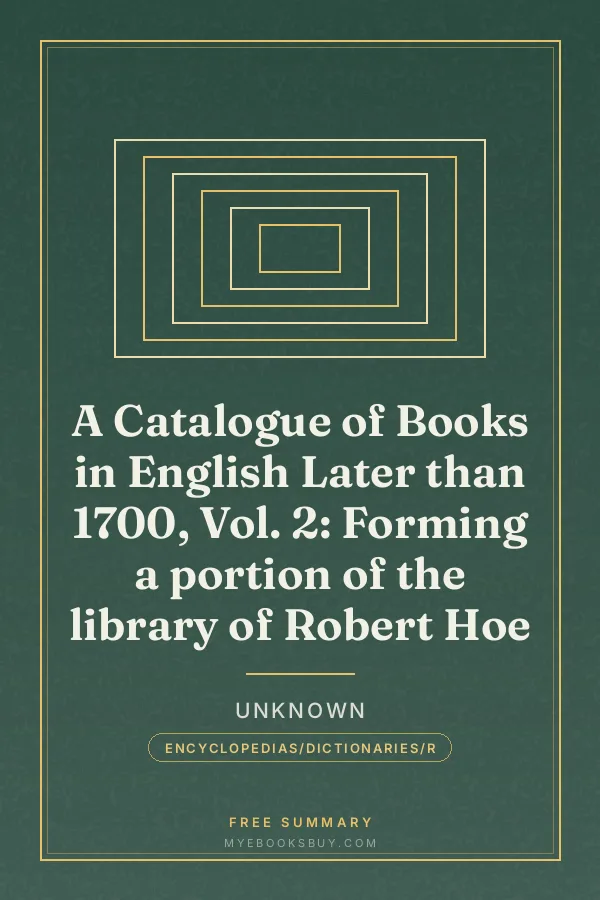 Cover of A Catalogue of Books in English Later than 1700, Vol. 2: Forming a portion of the library of Robert Hoe