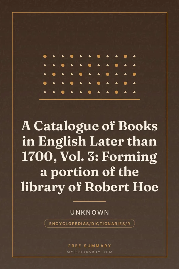 Cover of A Catalogue of Books in English Later than 1700, Vol. 3: Forming a portion of the library of Robert Hoe