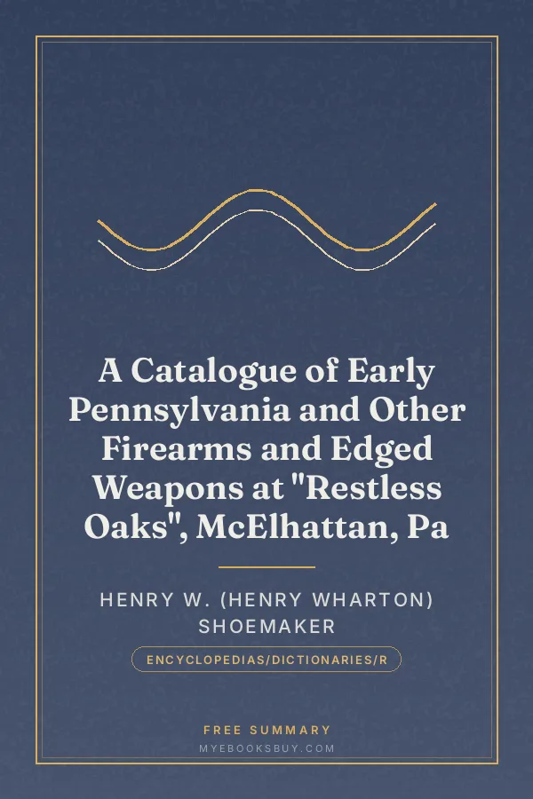 Cover of A Catalogue of Early Pennsylvania and Other Firearms and Edged Weapons at "Restless Oaks", McElhattan, Pa