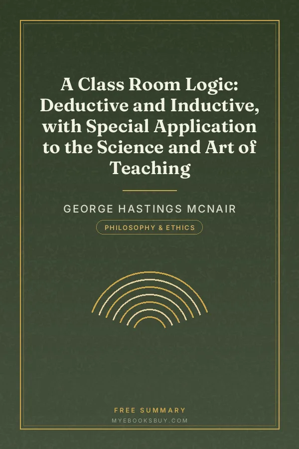 Cover of A Class Room Logic: Deductive and Inductive, with Special Application to the Science and Art of Teaching