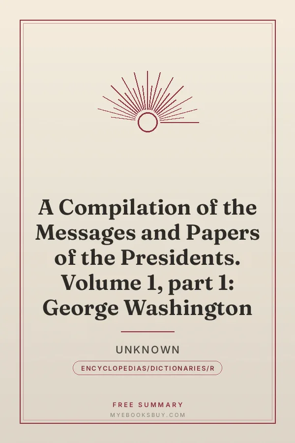Cover of A Compilation of the Messages and Papers of the Presidents. Volume 1, part 1: George Washington