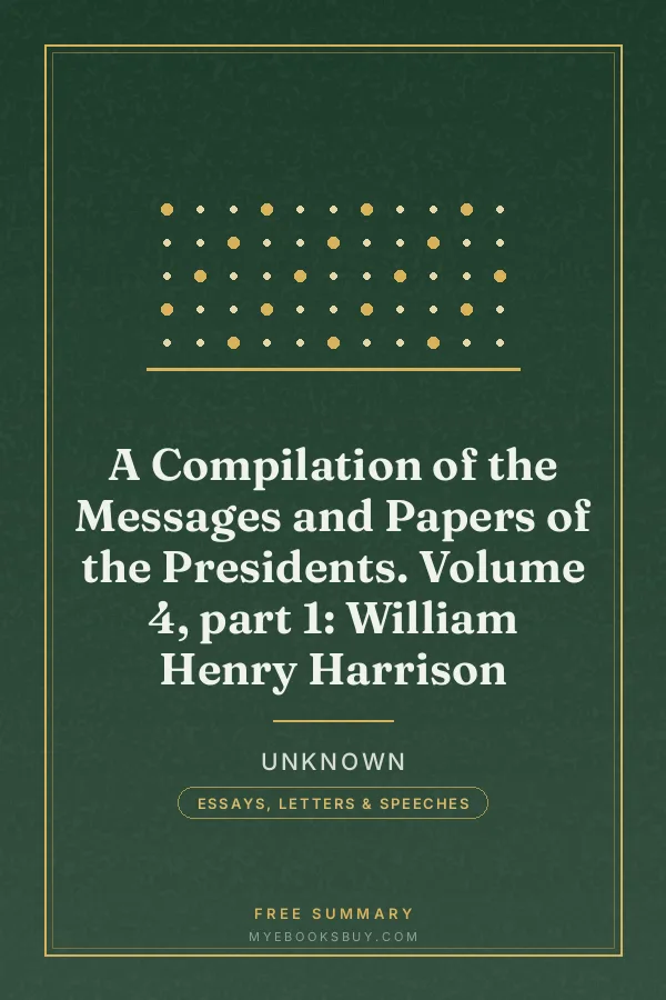 Cover of A Compilation of the Messages and Papers of the Presidents. Volume 4, part 1: William Henry Harrison
