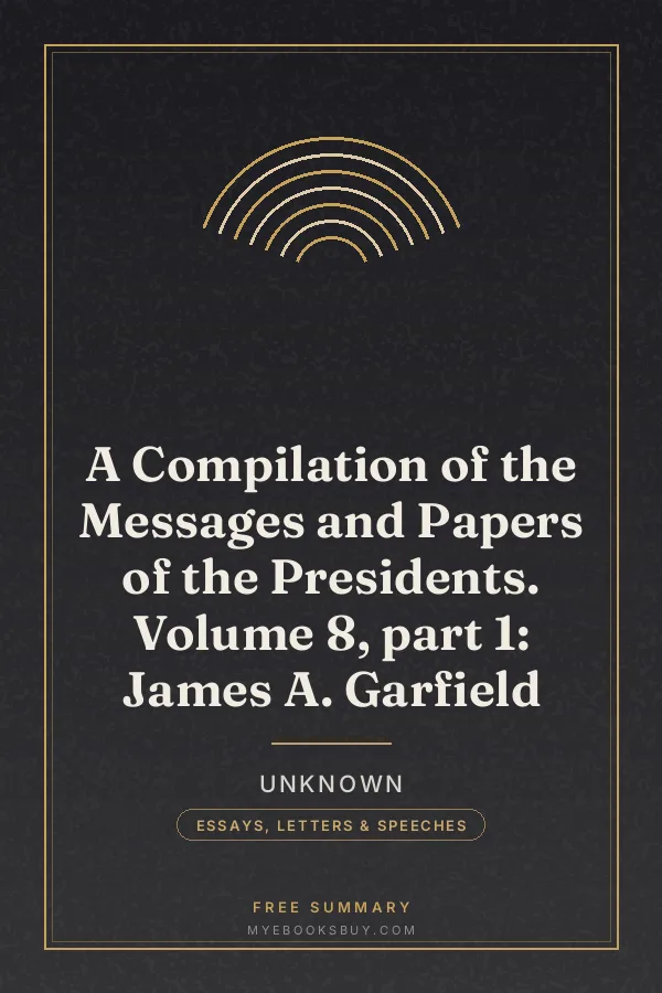Cover of A Compilation of the Messages and Papers of the Presidents. Volume 8, part 1: James A. Garfield