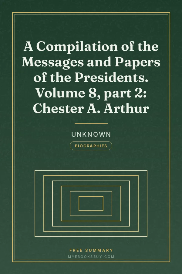 Cover of A Compilation of the Messages and Papers of the Presidents. Volume 8, part 2: Chester A. Arthur