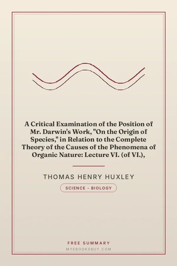 Cover of A Critical Examination of the Position of Mr. Darwin's Work, "On the Origin of Species," in Relation to the Complete Theory of the Causes of the Phenomena of Organic Nature: Lecture VI. (of VI.), "Lectures to Working Men", at the Museum of Practical Geology, 1863, on Darwin's Work: "Origin of Species"