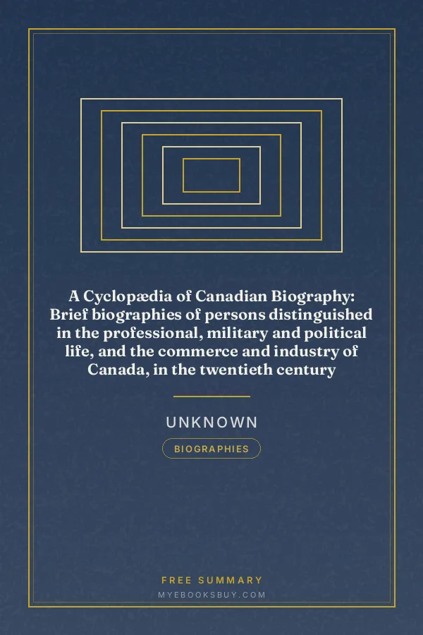 Cover of A Cyclopædia of Canadian Biography: Brief biographies of persons distinguished in the professional, military and political life, and the commerce and industry of Canada, in the twentieth century