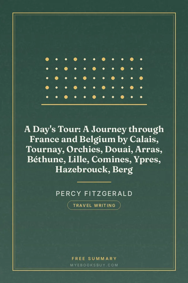 Cover of A Day's Tour: A Journey through France and Belgium by Calais, Tournay, Orchies, Douai, Arras, Béthune, Lille, Comines, Ypres, Hazebrouck, Berg