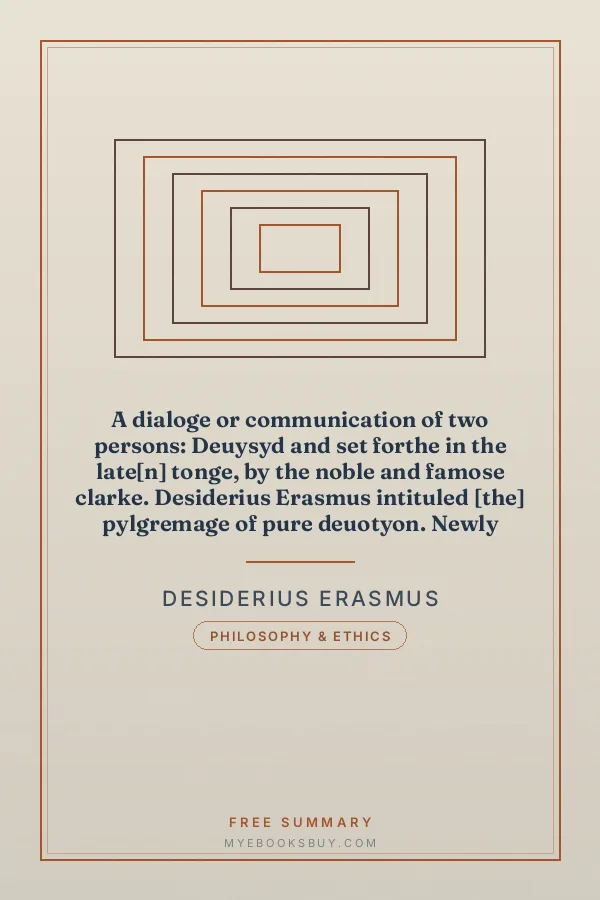 Cover of A dialoge or communication of two persons: Deuysyd and set forthe in the late[n] tonge, by the noble and famose clarke. Desiderius Erasmus intituled [the] pylgremage of pure deuotyon. Newly tra[n]slatyd into Englishe