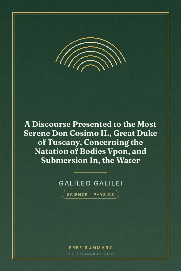 Cover of A Discourse Presented to the Most Serene Don Cosimo II., Great Duke of Tuscany, Concerning the Natation of Bodies Vpon, and Submersion In, the Water