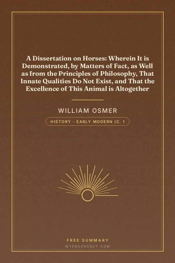 Cover of A Dissertation on Horses: Wherein It is Demonstrated, by Matters of Fact, as Well as from the Principles of Philosophy, That Innate Qualities Do Not Exist, and That the Excellence of This Animal is Altogether Mechanical and Not in the Blood