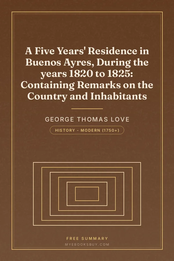 Cover of A Five Years' Residence in Buenos Ayres, During the years 1820 to 1825: Containing Remarks on the Country and Inhabitants
