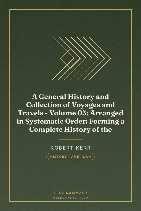 Cover of A General History and Collection of Voyages and Travels - Volume 05: Arranged in Systematic Order: Forming a Complete History of the
