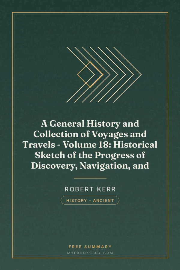Cover of A General History and Collection of Voyages and Travels - Volume 18: Historical Sketch of the Progress of Discovery, Navigation, and