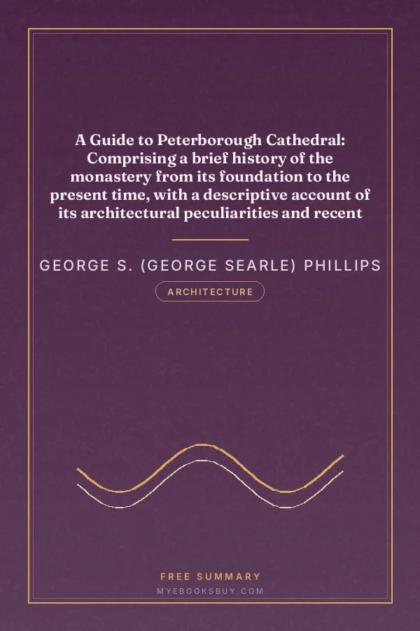 Cover of A Guide to Peterborough Cathedral: Comprising a brief history of the monastery from its foundation to the present time, with a descriptive account of its architectural peculiarities and recent improvements