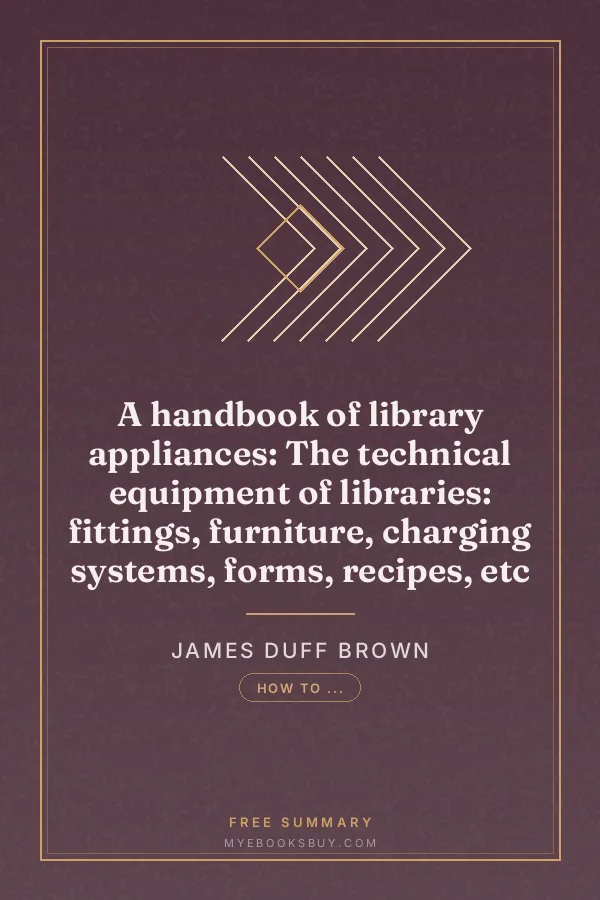 Cover of A handbook of library appliances: The technical equipment of libraries: fittings, furniture, charging systems, forms, recipes, etc
