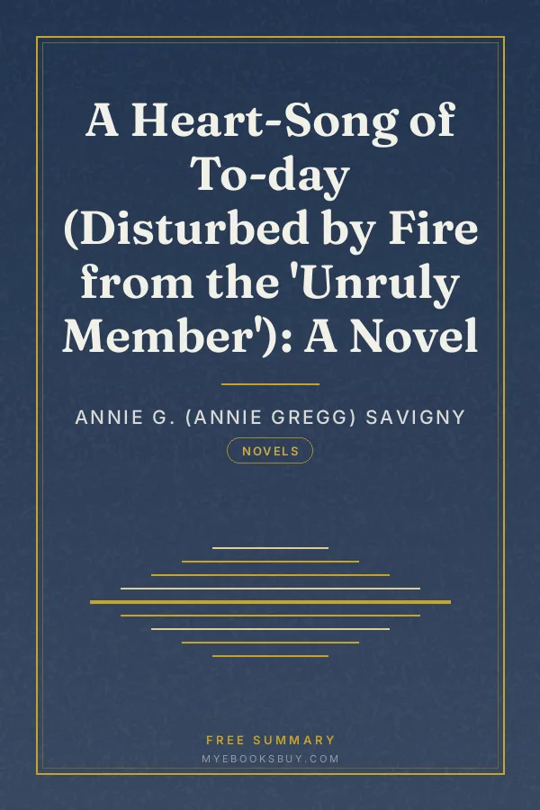 Cover of A Heart-Song of To-day (Disturbed by Fire from the 'Unruly Member'): A Novel