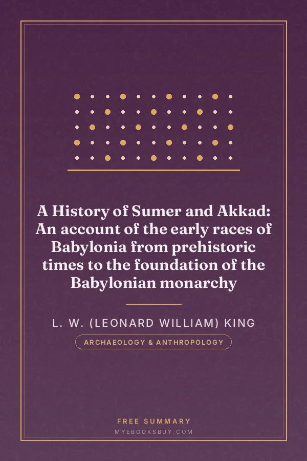 Cover of A History of Sumer and Akkad: An account of the early races of Babylonia from prehistoric times to the foundation of the Babylonian monarchy