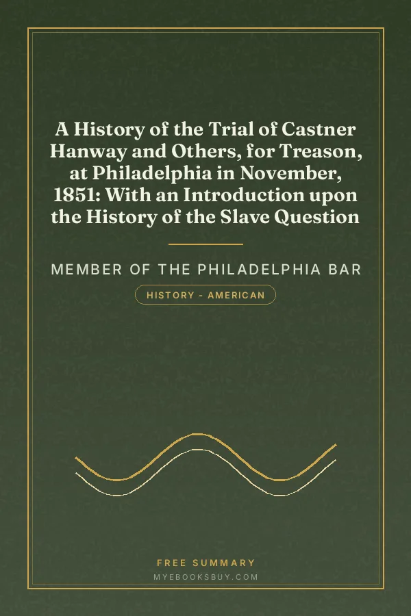 Cover of A History of the Trial of Castner Hanway and Others, for Treason, at Philadelphia in November, 1851: With an Introduction upon the History of the Slave Question