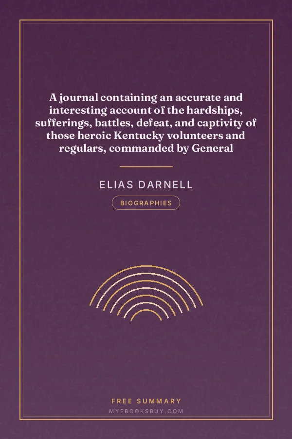 Cover of A journal containing an accurate and interesting account of the hardships, sufferings, battles, defeat, and captivity of those heroic Kentucky volunteers and regulars, commanded by General Winchester, in the year 1812-13: Also, two narratives, by men that were wounded in the battles on the River Raisin, and taken captive by the Indians