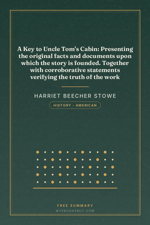 Cover of A Key to Uncle Tom's Cabin: Presenting the original facts and documents upon which the story is founded. Together with corroborative statements verifying the truth of the work