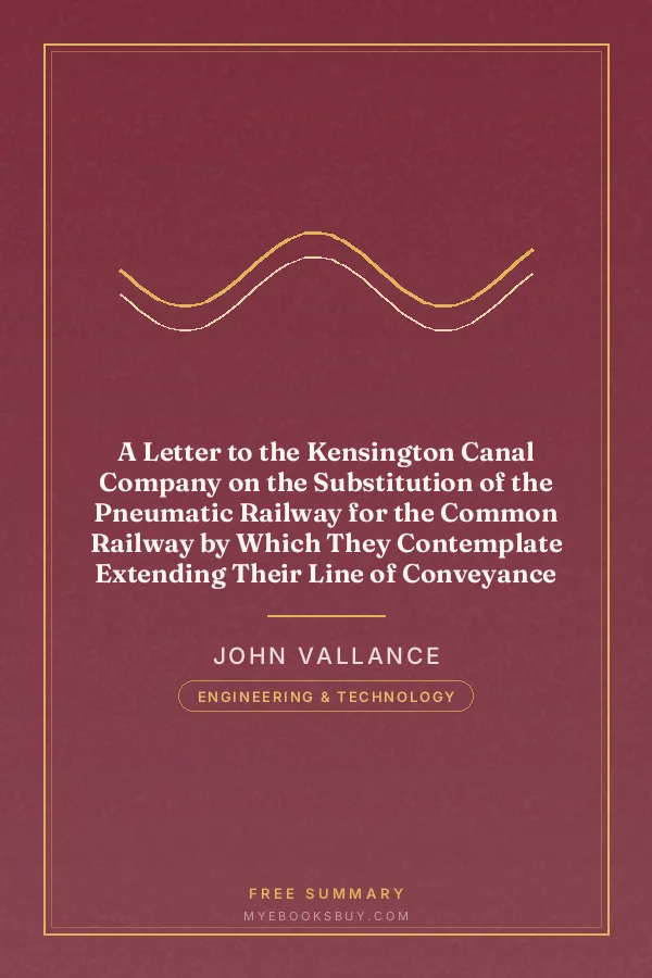 Cover of A Letter to the Kensington Canal Company on the Substitution of the Pneumatic Railway for the Common Railway by Which They Contemplate Extending Their Line of Conveyance