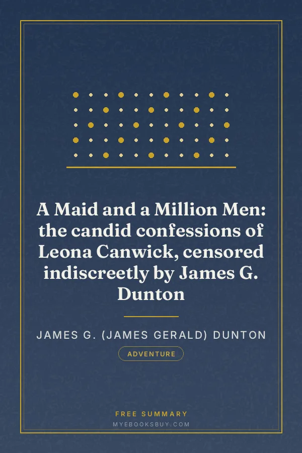 Cover of A Maid and a Million Men: the candid confessions of Leona Canwick, censored indiscreetly by James G. Dunton