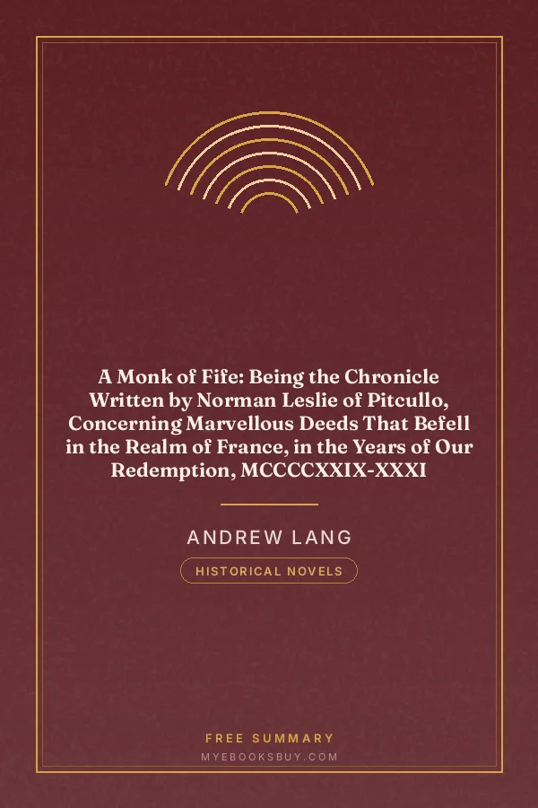Cover of A Monk of Fife: Being the Chronicle Written by Norman Leslie of Pitcullo, Concerning Marvellous Deeds That Befell in the Realm of France, in the Years of Our Redemption, MCCCCXXIX-XXXI