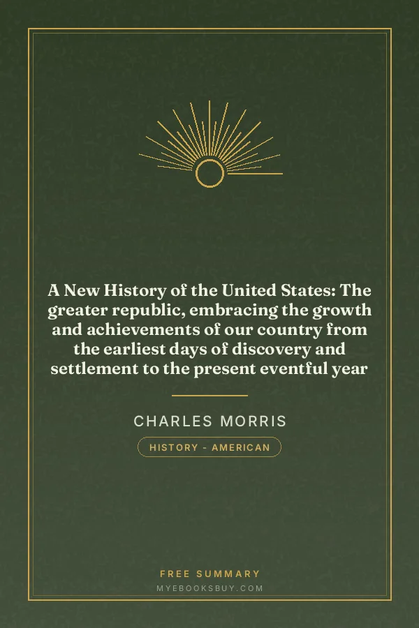 Cover of A New History of the United States: The greater republic, embracing the growth and achievements of our country from the earliest days of discovery and settlement to the present eventful year