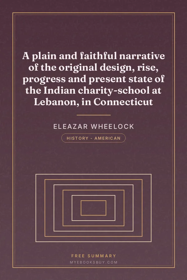 Cover of A plain and faithful narrative of the original design, rise, progress and present state of the Indian charity-school at Lebanon, in Connecticut