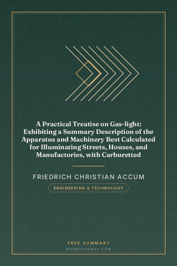 Cover of A Practical Treatise on Gas-light: Exhibiting a Summary Description of the Apparatus and Machinery Best Calculated for Illuminating Streets, Houses, and Manufactories, with Carburetted Hydrogen, or Coal-Gas, with Remarks on the Utility, Safety, and General Nature of this new Branch of Civil Economy