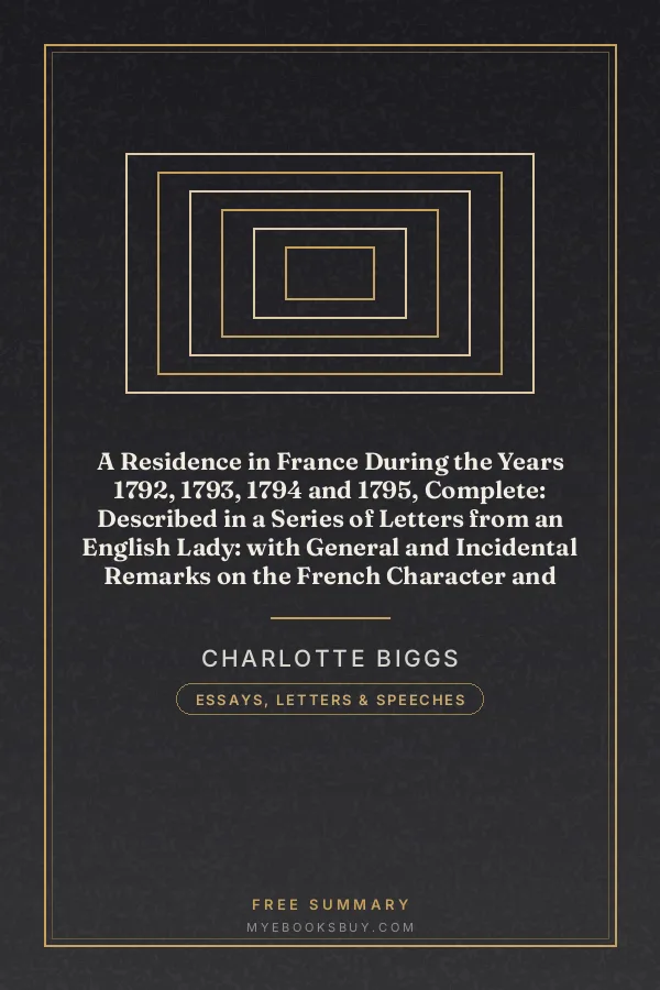 Cover of A Residence in France During the Years 1792, 1793, 1794 and 1795, Complete: Described in a Series of Letters from an English Lady: with General and Incidental Remarks on the French Character and Manners
