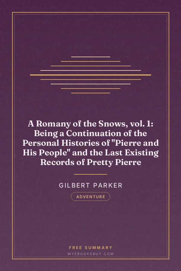 Cover of A Romany of the Snows, vol. 1: Being a Continuation of the Personal Histories of "Pierre and His People" and the Last Existing Records of Pretty Pierre