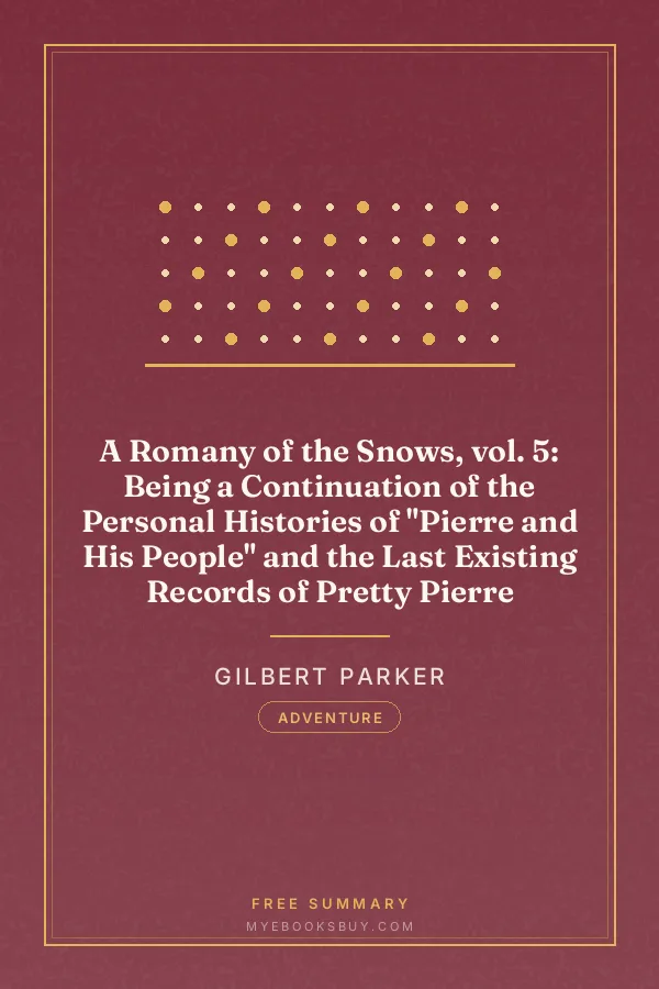 Cover of A Romany of the Snows, vol. 5: Being a Continuation of the Personal Histories of "Pierre and His People" and the Last Existing Records of Pretty Pierre