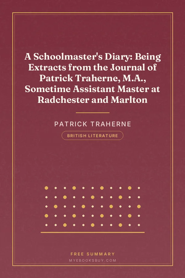 Cover of A Schoolmaster's Diary: Being Extracts from the Journal of Patrick Traherne, M.A., Sometime Assistant Master at Radchester and Marlton