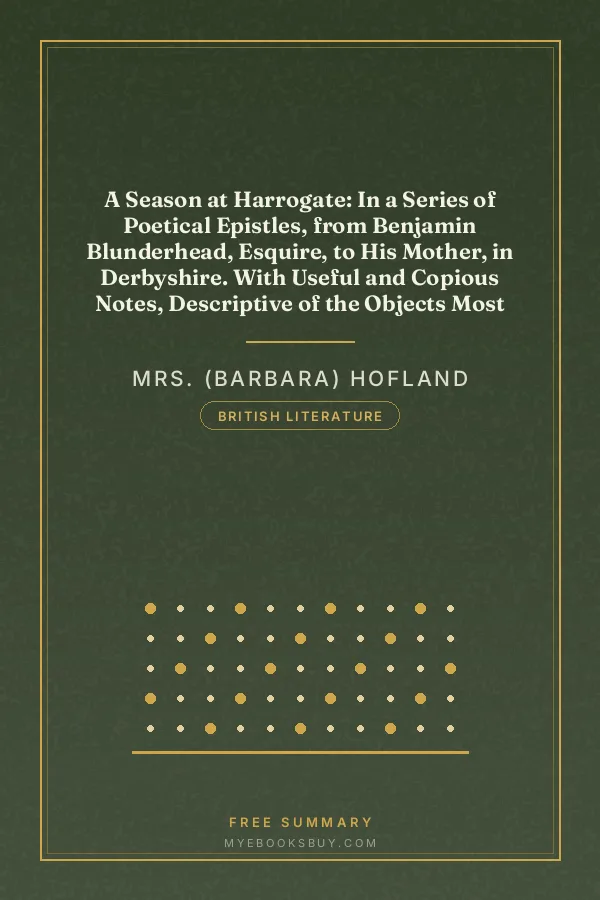 Cover of A Season at Harrogate: In a Series of Poetical Epistles, from Benjamin Blunderhead, Esquire, to His Mother, in Derbyshire. With Useful and Copious Notes, Descriptive of the Objects Most Worthy of Attention in the Vicinity of Harrogate