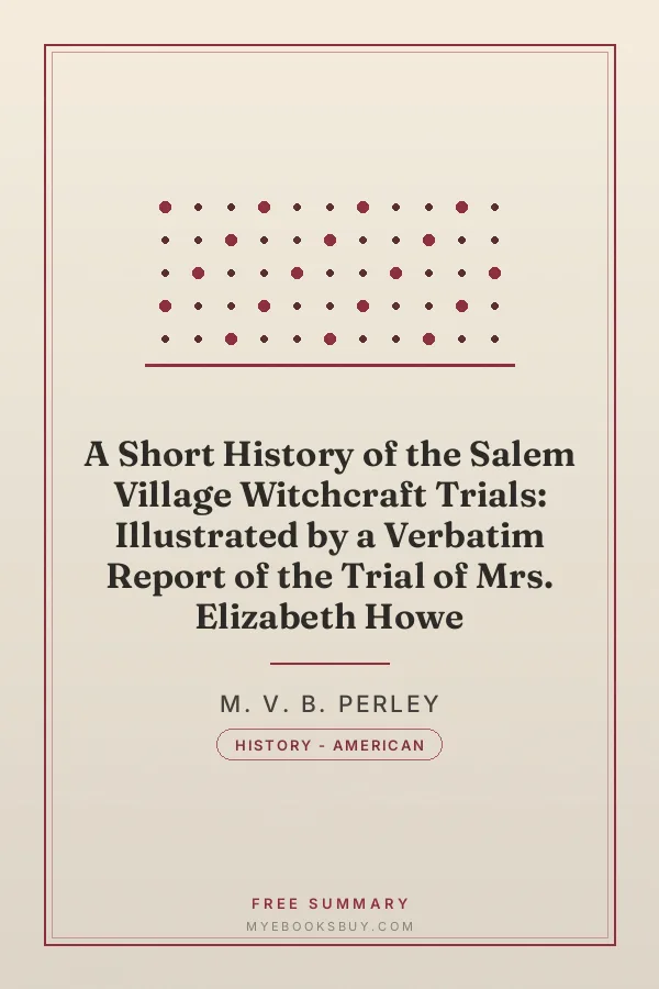 Cover of A Short History of the Salem Village Witchcraft Trials: Illustrated by a Verbatim Report of the Trial of Mrs. Elizabeth Howe