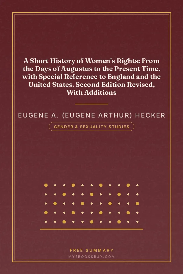 Cover of A Short History of Women's Rights: From the Days of Augustus to the Present Time. with Special Reference to England and the United States. Second Edition Revised, With Additions