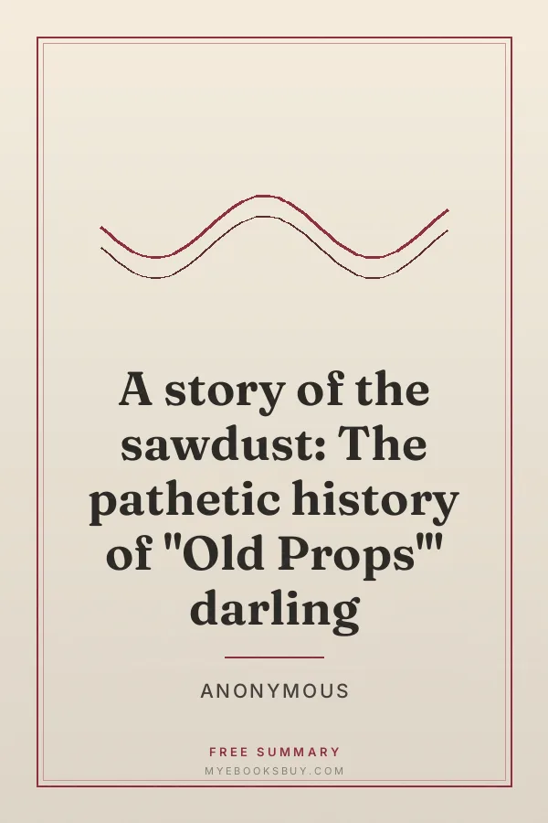 Cover of A story of the sawdust: The pathetic history of "Old Props'" darling