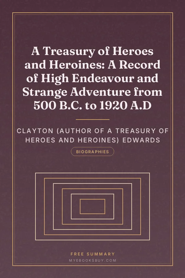 Cover of A Treasury of Heroes and Heroines: A Record of High Endeavour and Strange Adventure from 500 B.C. to 1920 A.D