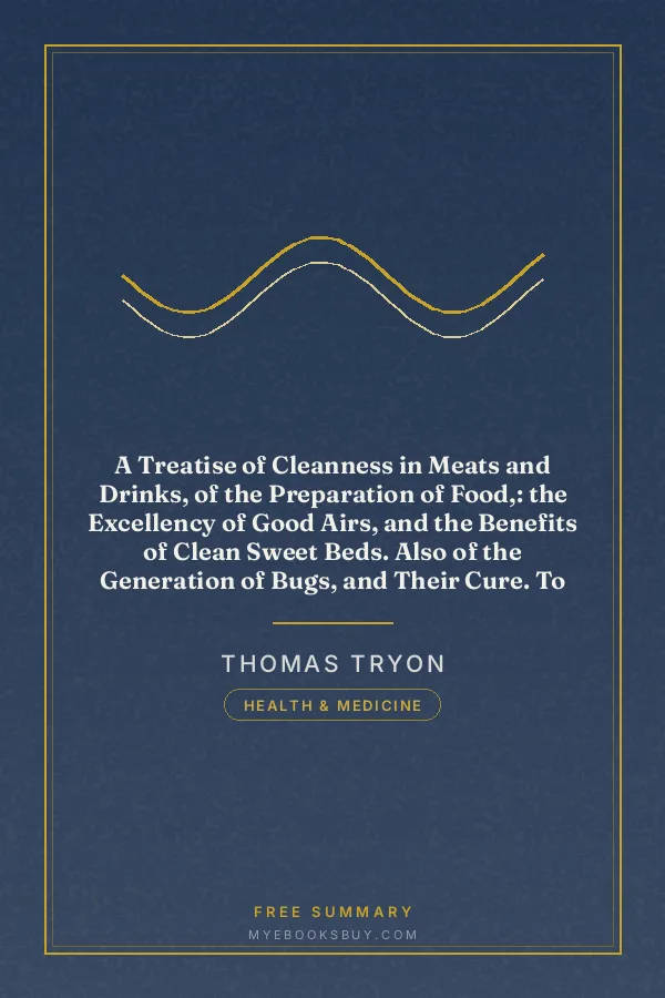 Cover of A Treatise of Cleanness in Meats and Drinks, of the Preparation of Food,: the Excellency of Good Airs, and the Benefits of Clean Sweet Beds. Also of the Generation of Bugs, and Their Cure. To Which Is Added, a Short Discourse of the Pain in the Teeth, Shewing What Cause It Does Chiefly Proceed, and Also How to Prevent It
