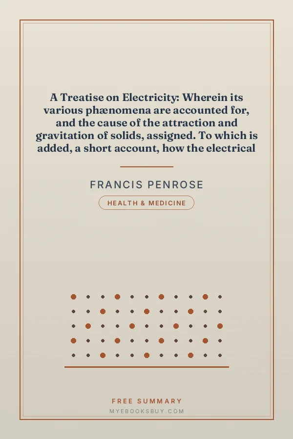 Cover of A Treatise on Electricity: Wherein its various phænomena are accounted for, and the cause of the attraction and gravitation of solids, assigned. To which is added, a short account, how the electrical effluvia act upon the animal frame, and in what disorders the same may probably be applied with success, and in what not