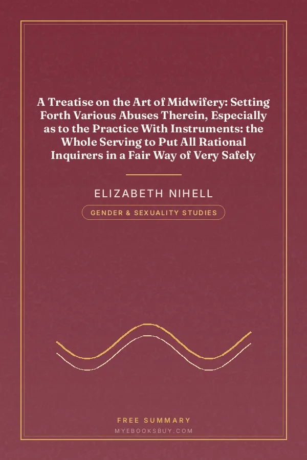 Cover of A Treatise on the Art of Midwifery: Setting Forth Various Abuses Therein, Especially as to the Practice With Instruments: the Whole Serving to Put All Rational Inquirers in a Fair Way of Very Safely Forming Their Own Judgement Upon the Question; Which It Is Best to Employ, in Cases of Pregnancy and Lying-in, a Man-midwife