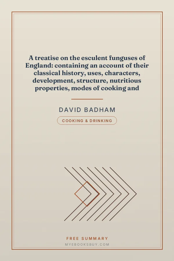 Cover of A treatise on the esculent funguses of England: containing an account of their classical history, uses, characters, development, structure, nutritious properties, modes of cooking and preserving, etc
