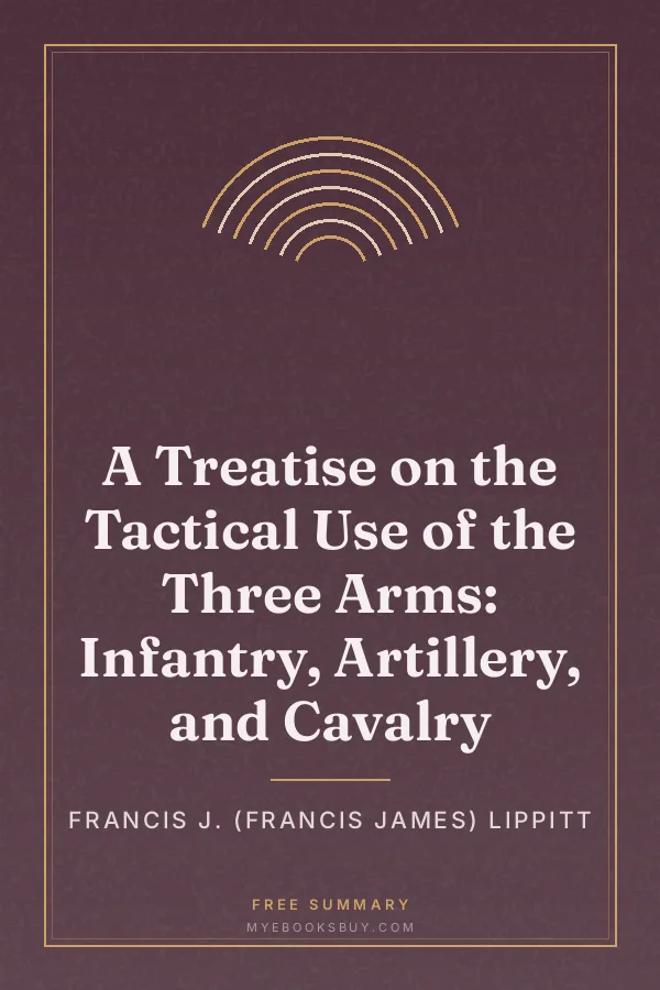 Cover of A Treatise on the Tactical Use of the Three Arms: Infantry, Artillery, and Cavalry
