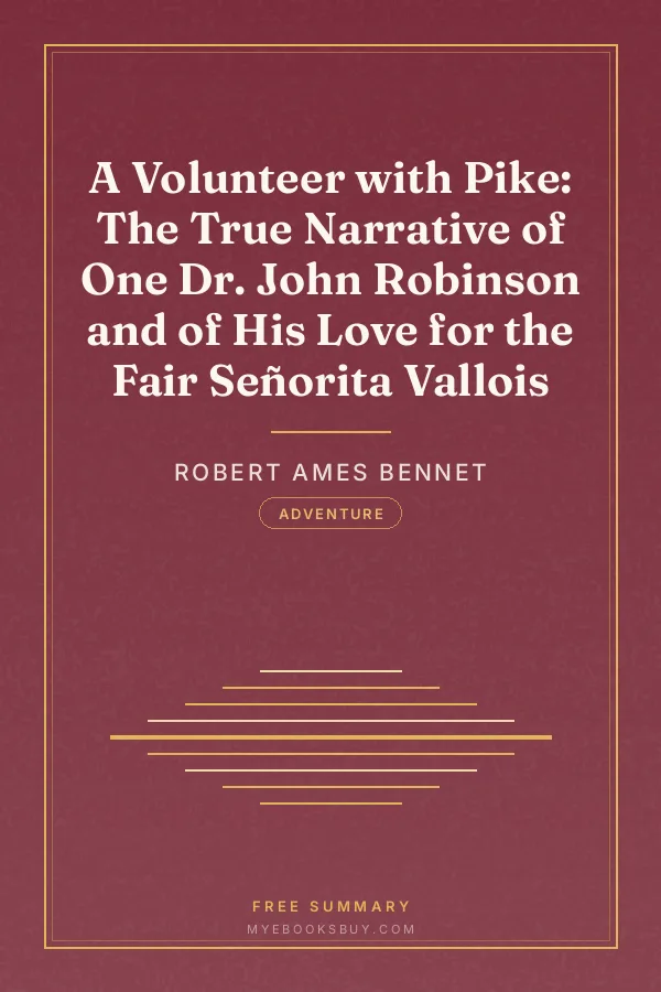 Cover of A Volunteer with Pike: The True Narrative of One Dr. John Robinson and of His Love for the Fair Señorita Vallois