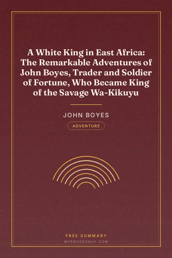 Cover of A White King in East Africa: The Remarkable Adventures of John Boyes, Trader and Soldier of Fortune, Who Became King of the Savage Wa-Kikuyu